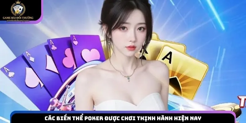 Các biến thể Poker được chơi thịnh hành hiện nay