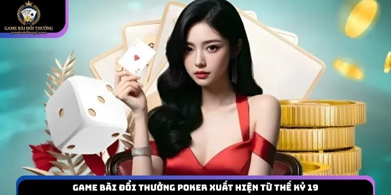 Game bài đổi thưởng Poker xuất hiện từ thế kỷ 19