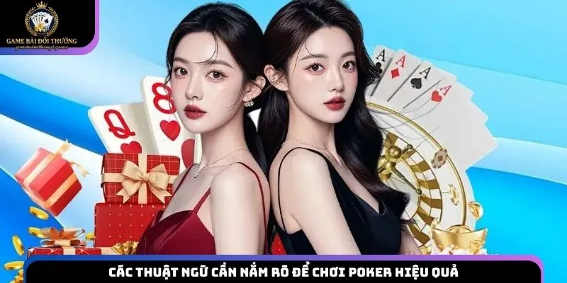 Các thuật ngữ cần nắm rõ để chơi Poker hiệu quả