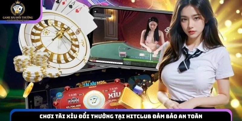 Chơi Tài Xỉu đổi thưởng tại Hitclub đảm bảo an toàn
