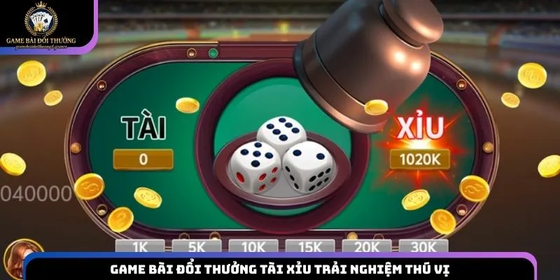 Game bài đổi thưởng Tài Xỉu trải nghiệm thú vị