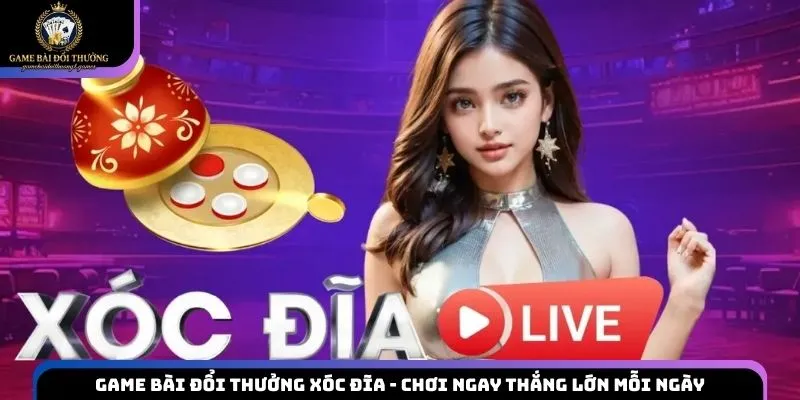 game bài đổi thưởng xóc đĩa