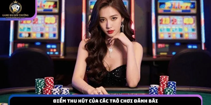 Điểm thu hút của các trò chơi đánh bài