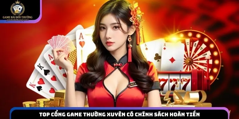 Top cổng game thường xuyên có chính sách hoàn tiền