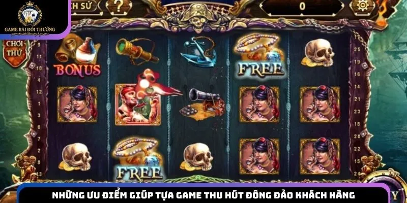 Những ưu điểm giúp tựa game thu hút đông đảo khách hàng